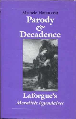 Parody and Decadence: Laforgue's Moralites Legendaires.