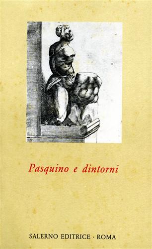 Pasquino e dintorni. Testi pasquineschi del Cinquecento.
