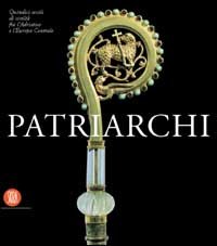 Patriarchi. Quindici secoli di civiltà fra l'Adriatico e l'Europa Centrale.