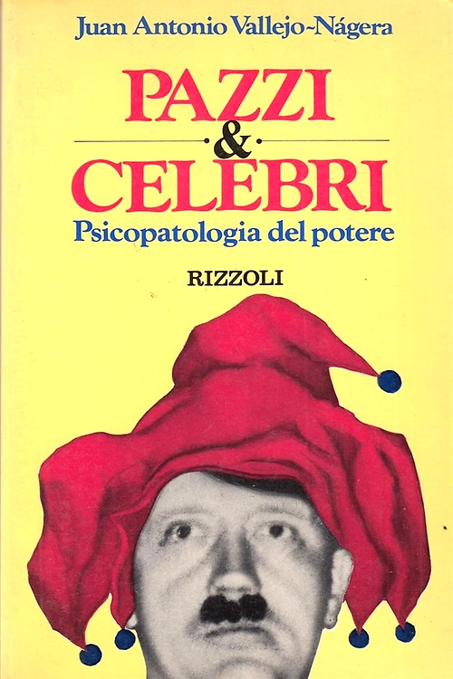 Pazzi e celebri. Psicopatologia del potere.