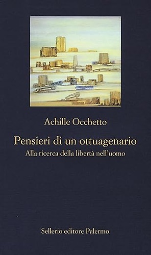 Pensieri di un ottuagenario. Alla ricerca della libertà nell'uomo.