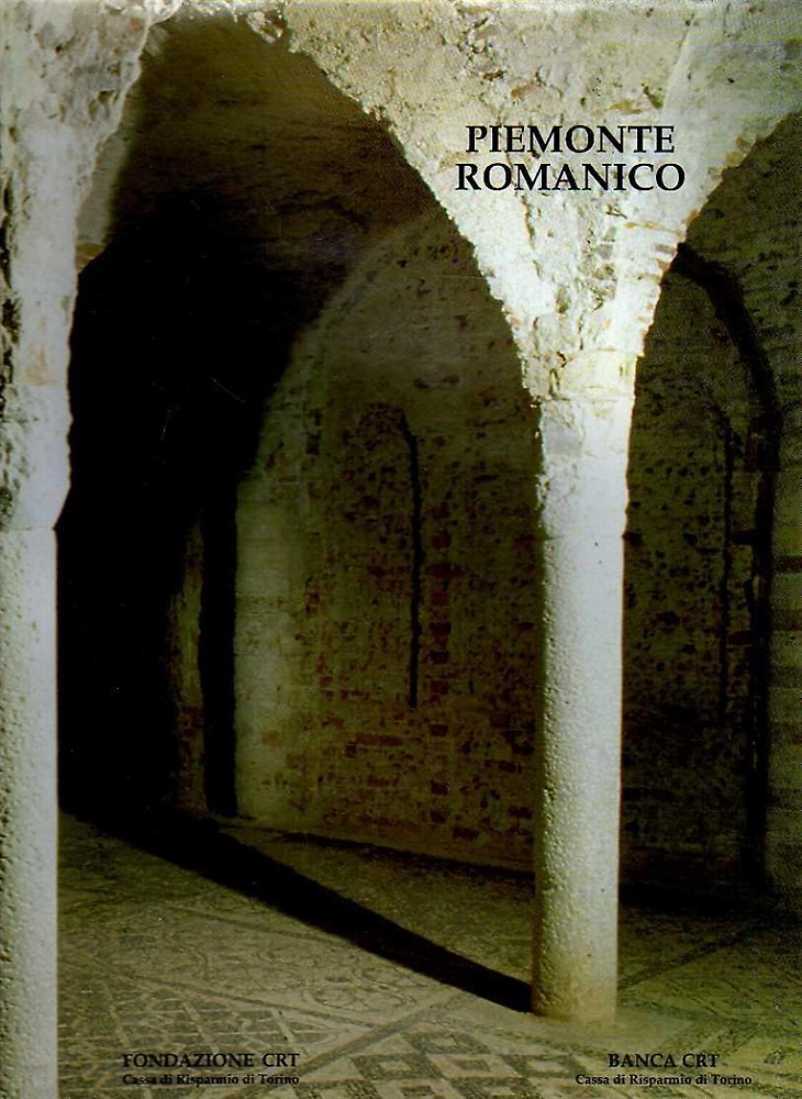 Piemonte romanico. Saggi di Rosanna Arena, Giuseppe Carità, Simonetta Castronovo, …