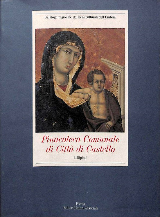 Pinacoteca Comunale di Città di Castello. Vol.I:Dipinti.Palazzo Vitelli alla Cannoniera.