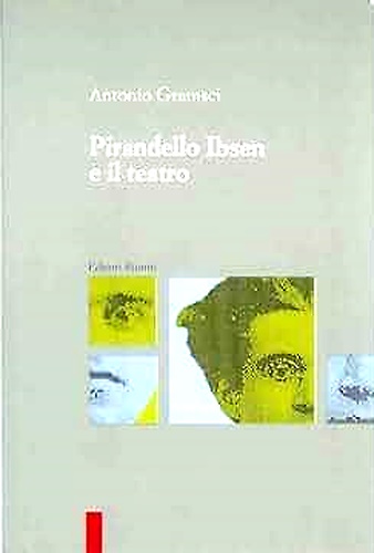Pirandello Ibsen e il teatro.