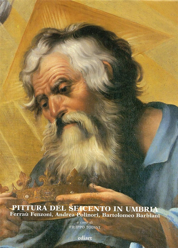 Pittura del Seicento in Umbria. Ferrau Fenzoni, Andrea Polinori, Bartolomeo …