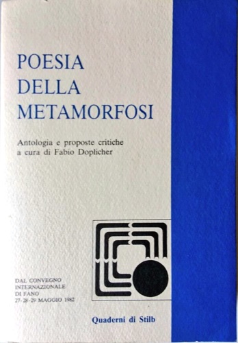 Poesia della Metamorfosi. Fano, 27-29 Maggio 1982. Antologia e proposte …