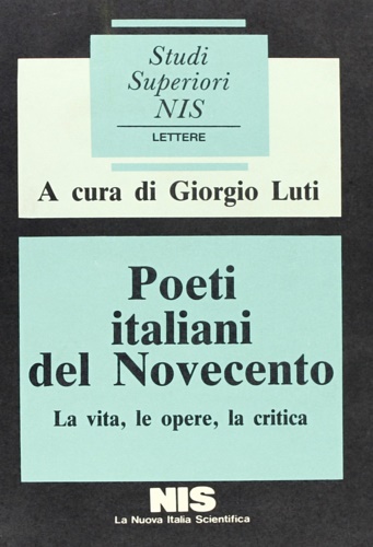 Poeti italiani del Novecento. La vita, le opere, la critica.