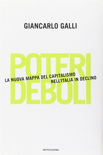 Poteri deboli. La nuova mappa del capitalismo nell'Italia in declino.