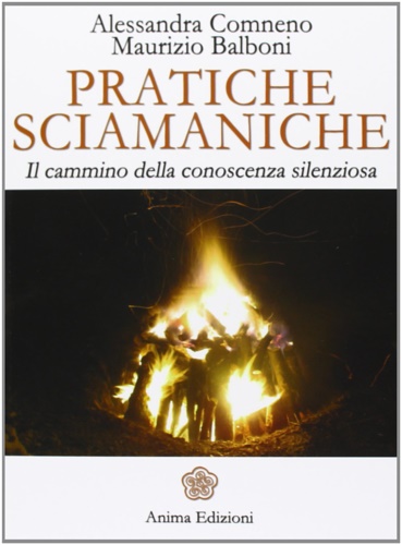 Pratiche sciamaniche. Il cammino della conoscenza silenziosa.