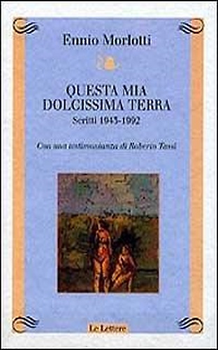 Questa mia dolcissima terra. Scritti 1943-1992. Con una testimonianza di …