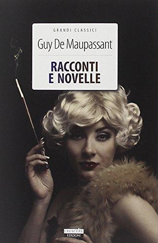 Racconti e novelle. Contenente 22 opere:Casa Tellier. Pallina. Storia di …