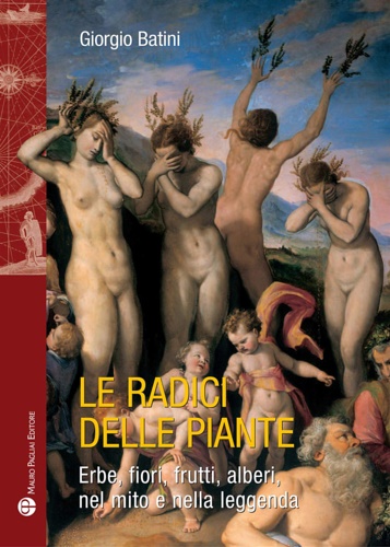 Radici delle piante. Erbe, fiori, frutti, alberi, nel mito e …