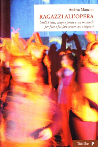Ragazzi all'opera. Undici testi, cinque poesie e un manuale per …