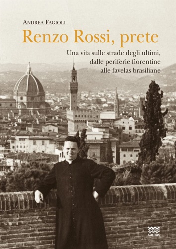 Renzo Rossi, Prete. Una vita sulle strade degli ultimi, dalle …