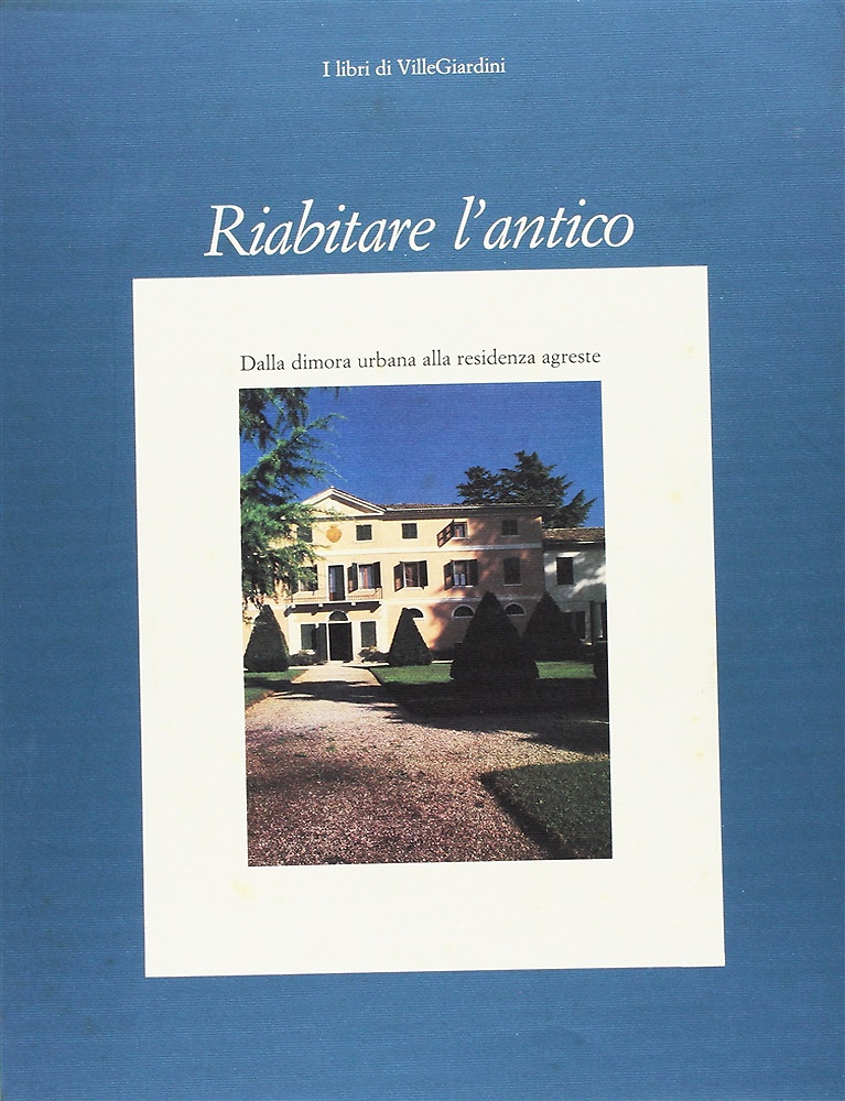 Riabitare l'antico. La dimora urbana alla residenza agreste.