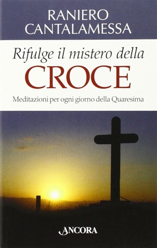 Rifulge il mistero della croce. Meditazioni per ogni giorno della …