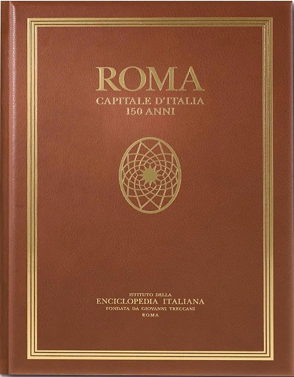 Roma, capitale d' Italia . 150 anni. Roma, Luoghi, persone, …