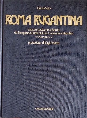 Roma Rugantina. Satira e costume a Roma, da Pasqualino al …