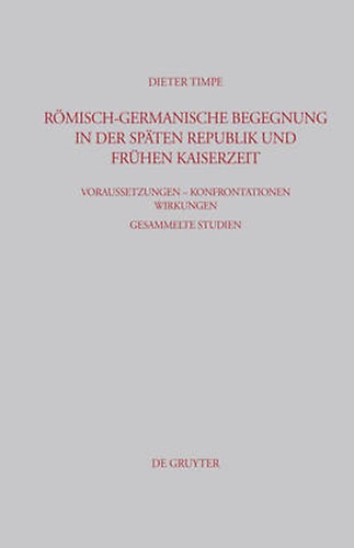 Römisch-germanische Begegnung in Der Späten Republik Und Frühen Kaiserzeit: Voraussetzungen …