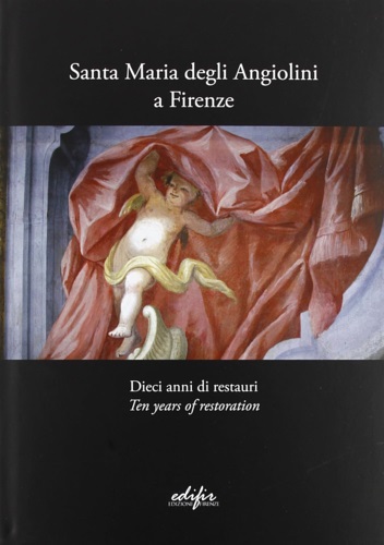 Santa Maria degli Angiolini a Firenze. Dieci anni di Restauri.