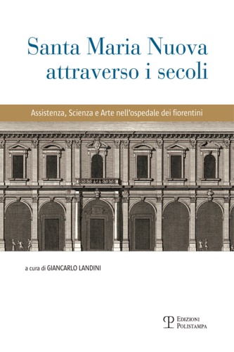 Santa Maria Nuova attraverso i secoli. Assistenza, scienza e arte …