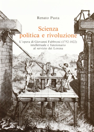 Scienza politica e rivoluzione. L'Opera di Giovanni Fabbroni (1752-1822) intellettuale …