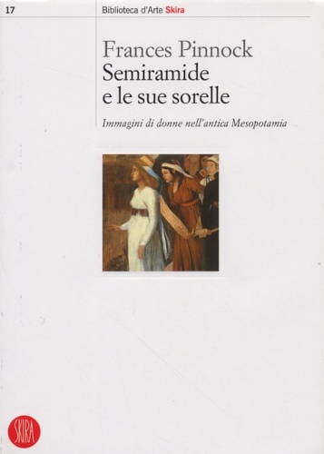 Semiramide e le sue sorelle. Immagini di donne nell'antica Mesopotamia.