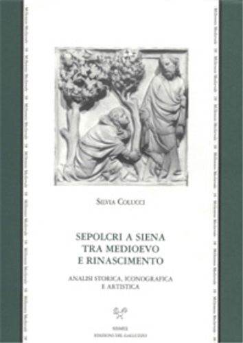 Sepolcri a Siena tra Medioevo e Rinascimento. Analisi storica, iconografica …