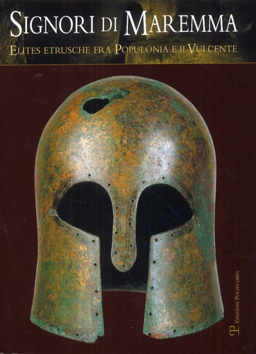 Signori di Maremma. Elites etrusche fra Populonia e il Vulcente.