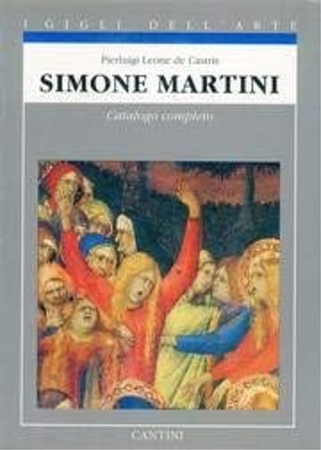 Simone Martini. Catalogo completo. Introduzione Catalogo delle opere Biografia Indice …