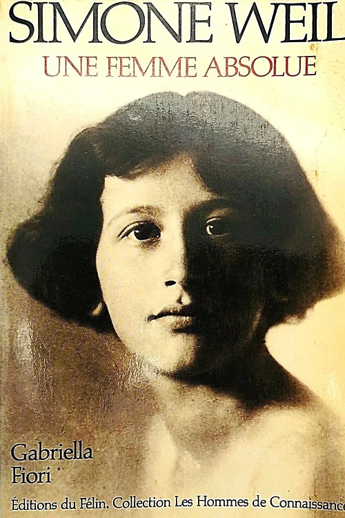 Simone Weil. Une femme absolue,