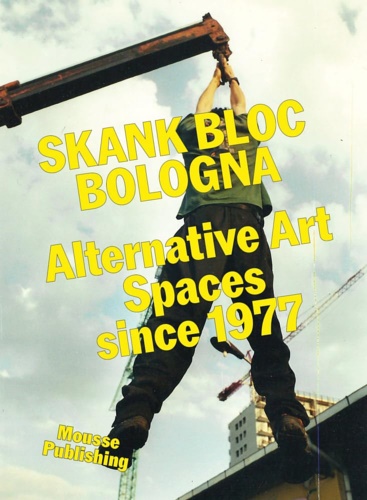 Skank Bloc Bologna: Alternative Art Spaces since 1977.