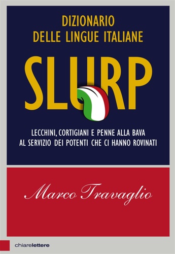 Slurp. Dizionario delle lingue italiane. Lecchini, cortigiani e penne alla …