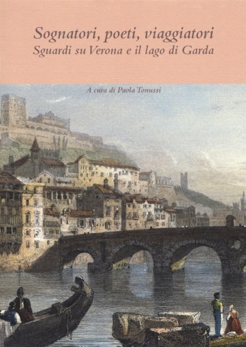 Sognatori, poeti, viaggiatori. Sguardi su Verona e il lago di …