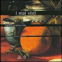 Sorprese di frutta e fiori. Capolavori dai depositi degli Uffizi.