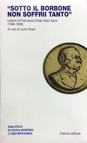 "Sotto il borbone non soffrii tanto". Lettere di Francesco Crispi …