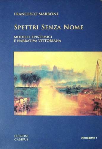 Spettri senza nome. Modelli epistemici e narrativa vittoriana.