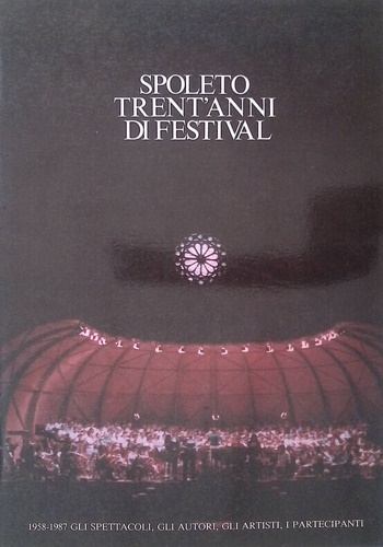 Spoleto trent' anni di festival. 1958 - 1987 gli spettacoli, …