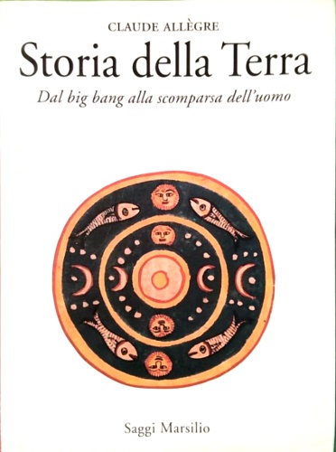 Storia della Terra. Dal Big Bang alla scomparsa dell'uomo.