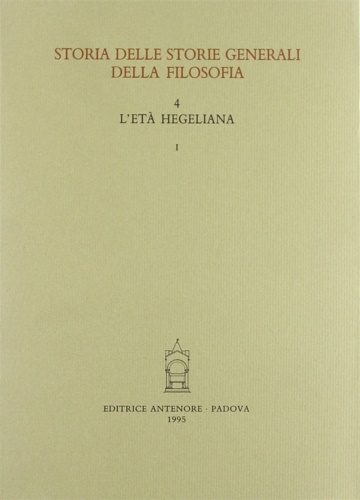 Storia delle storie generali della filosofia. Vol.4: L'età hegeliana. tomo …