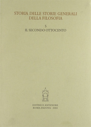 Storia delle storie generali della filosofia. Vol.5: Il secondo Ottocento.