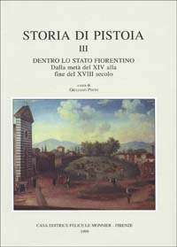 Storia di Pistoia. Vol.III: Dentro lo stato fiorentino.Dalla metà del …