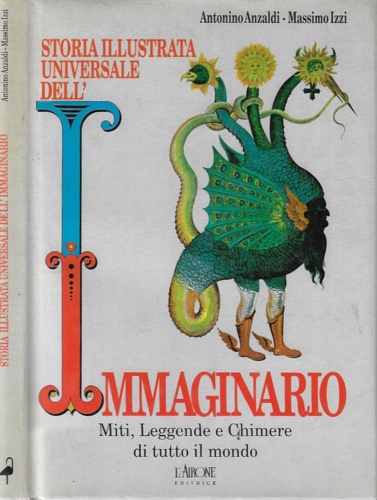 Storia illustrata universale dell'immaginario. Miti,leggende e chimere di tutto il …