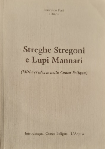 Streghe stregoni e lupi mannari. Miti e credenze nella Conca …