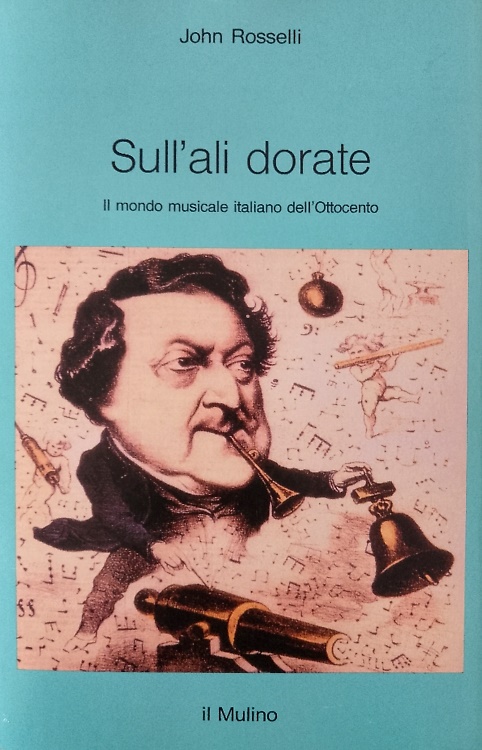 Sull'ali dorate. Il mondo musicale italiano dell'Ottocento.