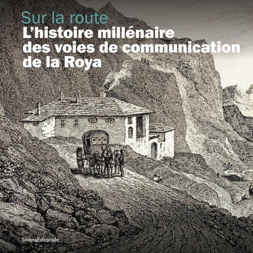 Sur la route. L’histoire millénaire des voies de communication de …