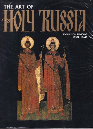 The Art of Holy Russia: Icons from Moscow, 1400-1660. Schirn …