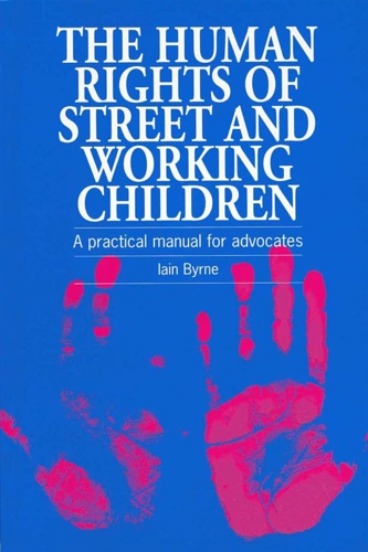 The Human Rights of Street and Working Children: A Practical …