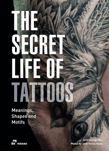 The secret life of tattoos. Meanings, shapes and motifs.