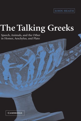 The Talking Greeks: Speech, Animals, and the Other in Homer, …